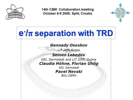 E - / π separation with TRD Gennady Ososkov LIT JINR, Dubna Semen Lebedev GSI, Darmstadt and LIT JINR, Dubna Claudia Höhne, Florian Uhlig GSI, Darmstadt.