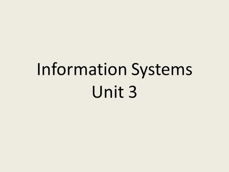 Information Systems Unit 3. What is Data? On it’s own, it is random unprocessed facts that have little or no value until they have undergone some sort.