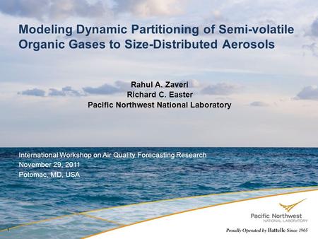 Modeling Dynamic Partitioning of Semi-volatile Organic Gases to Size-Distributed Aerosols Rahul A. Zaveri Richard C. Easter Pacific Northwest National.