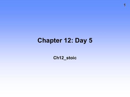 1 Chapter 12: Day 5 Ch12_stoic. 2 STOICHIOMETRY CALCULATIONS Mass reactant Stoichiometric factor Moles reactant Moles product Mass product Molar mass.