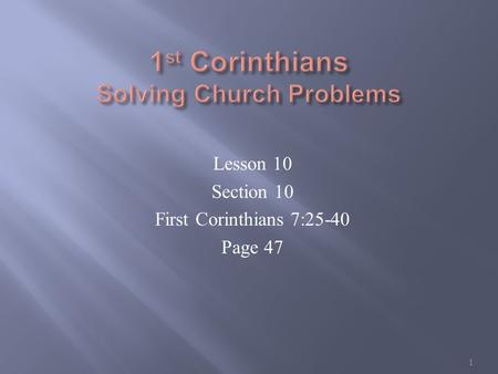 Lesson 10 Section 10 First Corinthians 7:25-40 Page 47 1.