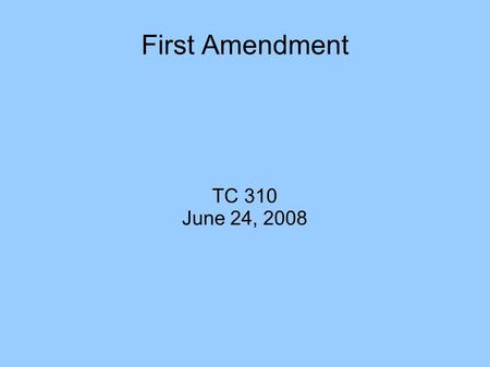 First Amendment TC 310 June 24, 2008. Specifically Free Speech Clause Purpose  Concerns of “Founding Fathers”  Biased towards political speech Balance.