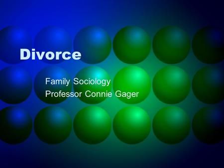 Divorce Family Sociology Professor Connie Gager. Divorce How has the divorce rate changed over time? How is the divorce rate measured? What are the social.