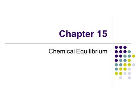 Chapter 15 Chemical Equilibrium. 15.1 Cold Temp Hot Temp 15.1.