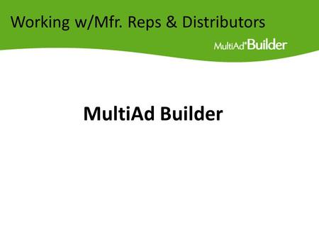 Working w/Mfr. Reps & Distributors MultiAd Builder.