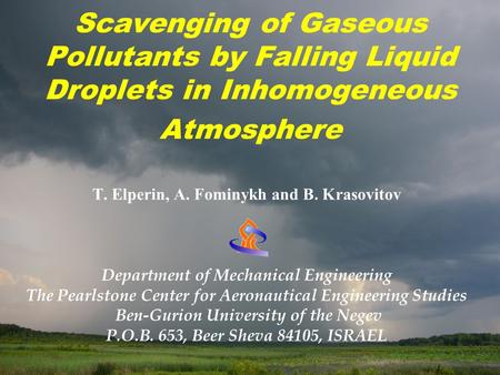 Scavenging of Gaseous Pollutants by Falling Liquid Droplets in Inhomogeneous Atmosphere T. Elperin, A. Fominykh and B. Krasovitov Department of Mechanical.