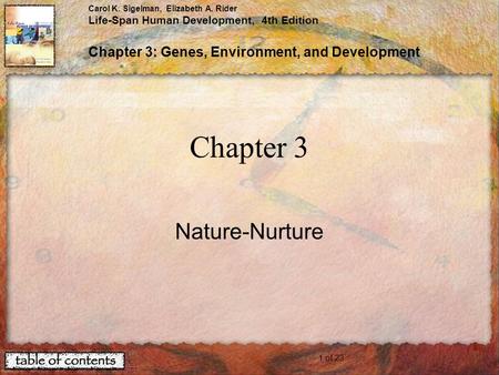 1 of 23 Carol K. Sigelman, Elizabeth A. Rider Life-Span Human Development, 4th Edition Chapter 3: Genes, Environment, and Development Chapter 3 Nature-Nurture.