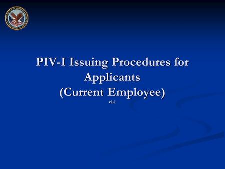 PIV-I Issuing Procedures for Applicants (Current Employee) v1.1.