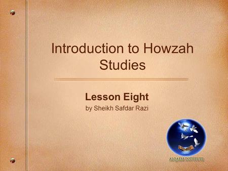 Introduction to Howzah Studies Lesson Eight by Sheikh Safdar Razi.