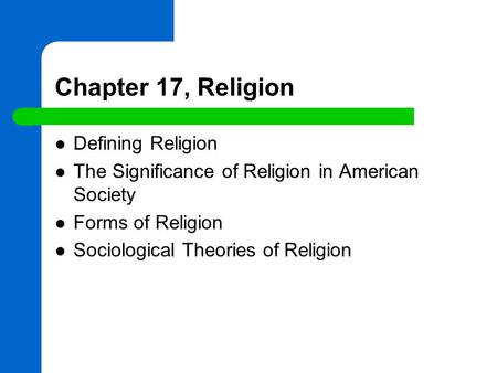 Chapter 17, Religion Defining Religion The Significance of Religion in American Society Forms of Religion Sociological Theories of Religion.