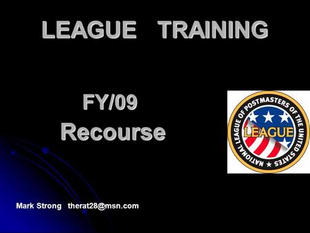 LEAGUE TRAINING FY/09 Recourse Recourse Mark Strong