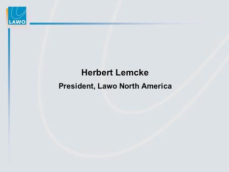 Herbert Lemcke President, Lawo North America. June 2006 Company Profile Facts & Figures NETWORKING AUDIO SYSTEMS.