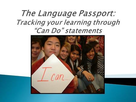 Passport Learning: A different way to learn languages Skill based having a voice Meaningful Relevant cultural experiences.