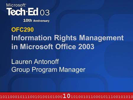 OFC290 Information Rights Management in Microsoft Office 2003 Lauren Antonoff Group Program Manager.