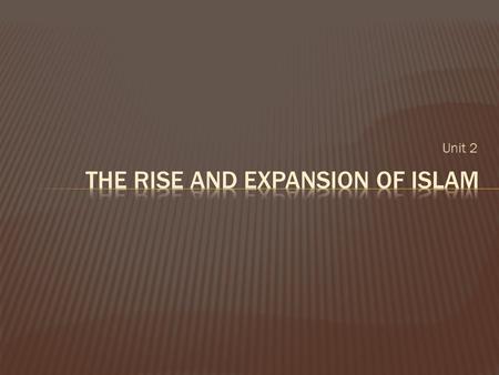 Unit 2.  Islam  “submission to the will of Allah”  Muslim  “one who has submitted”  First Followers  Khadija and close friends  First sermons 