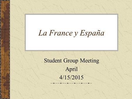 La France y España Student Group Meeting April 4/15/2015.