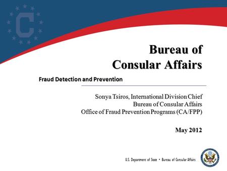 U.S. Department of State  Bureau of Consular Affairs Bureau of Consular Affairs Sonya Tsiros, International Division Chief Bureau of Consular Affairs.