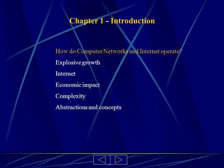 Chapter 1 - Introduction How do Computer Networks and Internet operate? Explosive growth Internet Economic impact Complexity Abstractions and concepts.