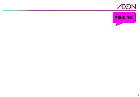 1 PENDING:. 2 3 4 PERISHABLE TRANSFER CENTRE (PTC) - Supplier Manual - ÆON GLOBAL SCM Sdn. Bhd. (1025615-V) Ver. 1-1 (Effective Date: 06 th Dec 2013)