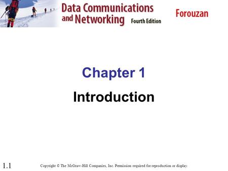 1.1 Chapter 1 Introduction Copyright © The McGraw-Hill Companies, Inc. Permission required for reproduction or display.