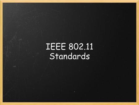 IEEE 802.11 Standards. First published in June 1997. Defines technologies at the Physical layer and the MAC sublayer of the Data-Link layer. The standard.