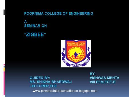 GUIDED BY: MS. SHIKHA BHARDWAJ LECTURER,ECE BY: VISHWAS MEHTA VIII SEM,ECE-B www.powerpointpresentationon.bogspot.com.