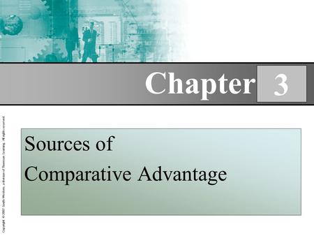 Copyright © 2007 South-Western, a division of Thomson Learning. All rights reserved. Chapter 3 Sources of Comparative Advantage.