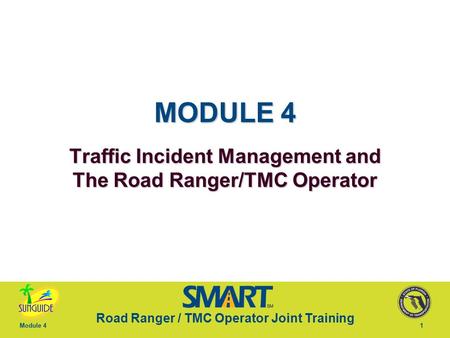 MODULE 4 Traffic Incident Management and The Road Ranger/TMC Operator