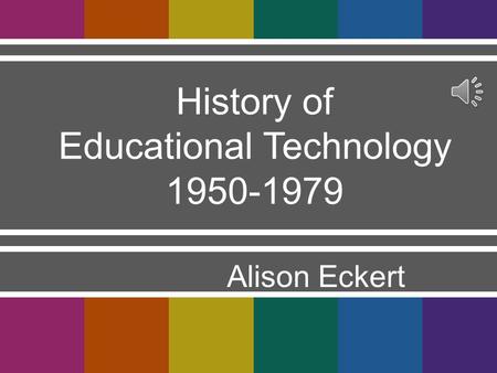 Alison Eckert History of Educational Technology 1950-1979.