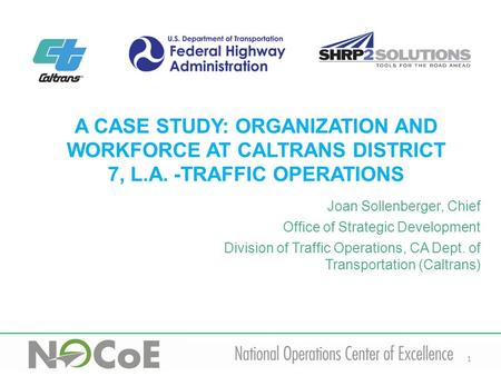 1 Joan Sollenberger, Chief Office of Strategic Development Division of Traffic Operations, CA Dept. of Transportation (Caltrans)