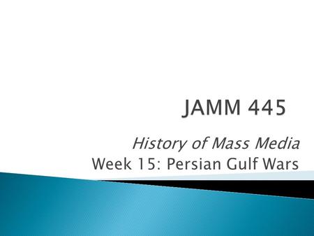 History of Mass Media Week 15: Persian Gulf Wars.