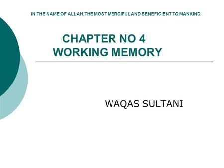 IN THE NAME OF ALLAH,THE MOST MERCIFUL AND BENEFICIENT TO MANKIND CHAPTER NO 4 WORKING MEMORY WAQAS SULTANI.