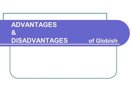 ADVANTAGES & DISADVANTAGES of Globish