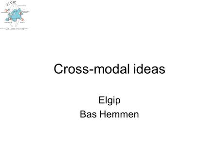 Cross-modal ideas Elgip Bas Hemmen. roads railways Gas, watersupply, electricity waterways Soft soil, hard soil, rock.