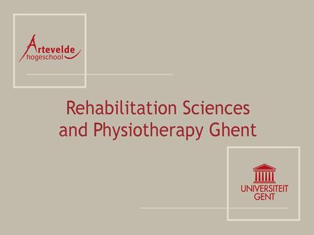 OVERVIEW GHENT UNIVERSITY FACULTY OF MEDICINE AND HEALTH SCIENCES DEPARTMENT OF REHABILITATION SCIENCES AND PHYSIOTHERAPY ARTEVELDEHOGESCHOOL REHABILITATION.