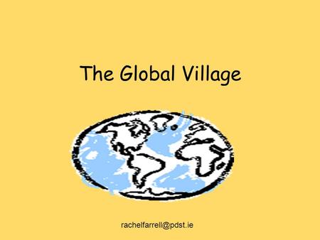 The Global Village According to Harter (2,000) Shrinking the population of the world at the end of the 20th C to 100 people would.