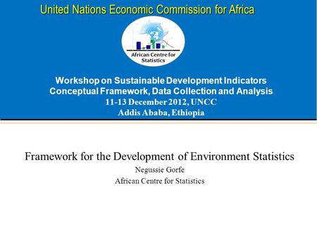 African Centre for Statistics United Nations Economic Commission for Africa Workshop on Sustainable Development Indicators Conceptual Framework, Data Collection.