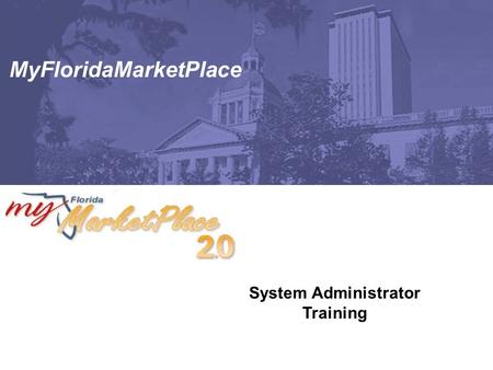 System Administrator Training MyFloridaMarketPlace.