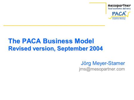 The PACA Business Model Revised version, September 2004 Jörg Meyer-Stamer