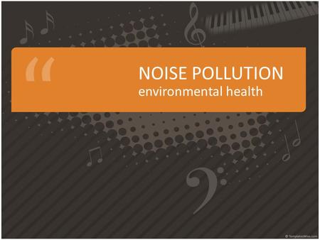 NOISE POLLUTION environmental health. SOUND Sound we hear is produced in sound waves Sound Waves: are vibrations or movements of air Different types of.