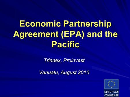 Economic Partnership Agreement (EPA) and the Pacific Trinnex, Proinvest Vanuatu, August 2010.