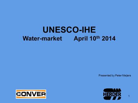 1 Presented by Peter Meijers UNESCO-IHE Water-market April 10 th 2014.