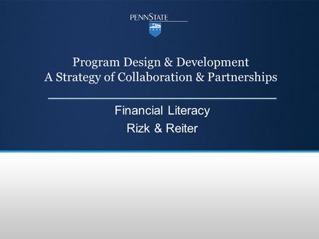 Program Design & Development A Strategy of Collaboration & Partnerships Financial Literacy Rizk & Reiter.