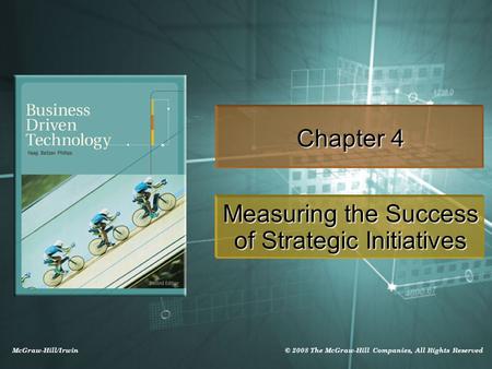 McGraw-Hill/Irwin © 2008 The McGraw-Hill Companies, All Rights Reserved Chapter 4 Measuring the Success of Strategic Initiatives.