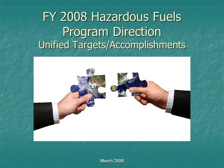 March 2008 FY 2008 Hazardous Fuels Program Direction Unified Targets/Accomplishments.