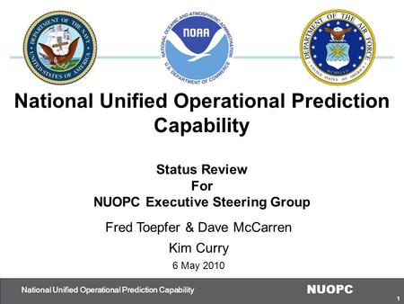 1 NUOPC National Unified Operational Prediction Capability Status Review For NUOPC Executive Steering Group National Unified Operational Prediction Capability.