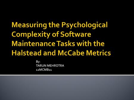 By: TARUN MEHROTRA 12MCMB11.  More time is spent maintaining existing software than in developing new code.  Resources in M=3*(Resources in D)  Metrics.