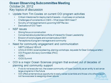 Ocean Observing Subcommittee Meeting October 24, 2012 Key topics of discussion Update from Tim Cowles on current OOI program activities Critical milestones.