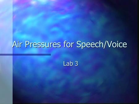 Air Pressures for Speech/Voice Lab 3. Air Pressure n Pressure= force per unit area acting on a surface n Different units of measurement to suit application.