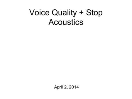 Voice Quality + Stop Acoustics